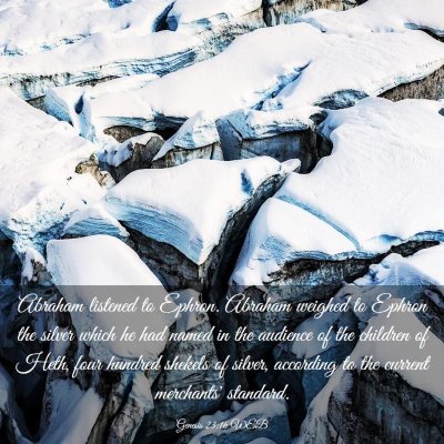 Picture 03 - Genesis 23:16 WEB - Abraham listened to Ephron. Abraham weighed to - Bible Verse Picture