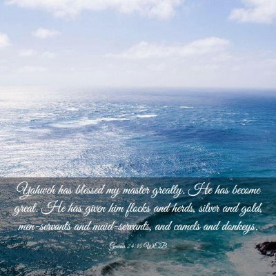Picture 03 - Genesis 24:35 WEB - Yahweh has blessed my master greatly. He has - Bible Verse Picture