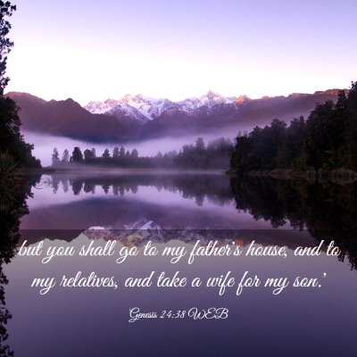 Picture 03 - Genesis 24:38 WEB - but you shall go to my father's house, and to my - Bible Verse Picture