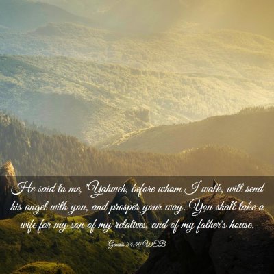 Picture 03 - Genesis 24:40 WEB - He said to me, 'Yahweh, before whom I walk, will - Bible Verse Picture