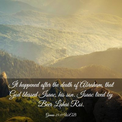 Picture 03 - Genesis 25:11 WEB - It happened after the death of Abraham, that God - Bible Verse Picture