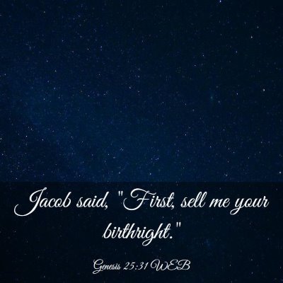 Picture 03 - Genesis 25:31 WEB - Jacob said, 