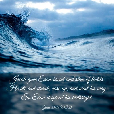 Picture 03 - Genesis 25:34 WEB - Jacob gave Esau bread and stew of lentils. He ate - Bible Verse Picture
