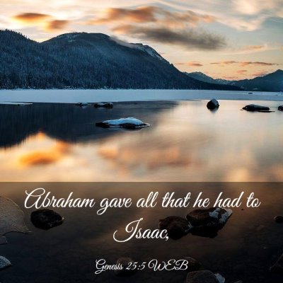 Picture 03 - Genesis 25:5 WEB - Abraham gave all that he had to - Bible Verse Picture