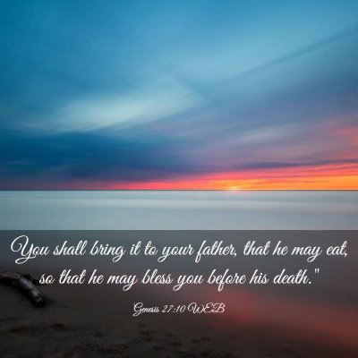 Picture 03 - Genesis 27:10 WEB - You shall bring it to your father, that he may - Bible Verse Picture