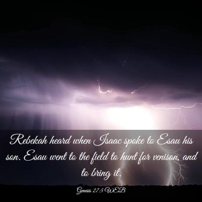 Picture 03 - Genesis 27:5 WEB - Rebekah heard when Isaac spoke to Esau his son. - Bible Verse Picture