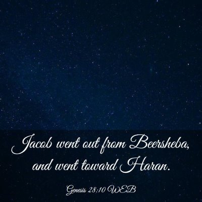 Picture 03 - Genesis 28:10 WEB - Jacob went out from Beersheba, and went toward - Bible Verse Picture