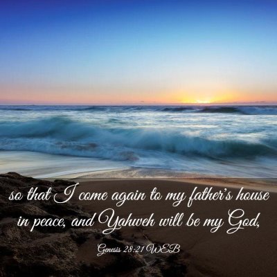 Picture 03 - Genesis 28:21 WEB - so that I come again to my father's house in - Bible Verse Picture