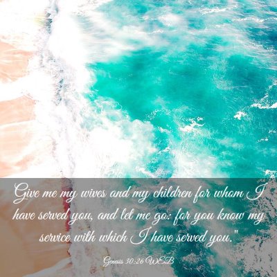 Picture 03 - Genesis 30:26 WEB - Give me my wives and my children for whom I have - Bible Verse Picture