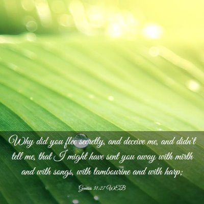Picture 03 - Genesis 31:27 WEB - Why did you flee secretly, and deceive me, and - Bible Verse Picture