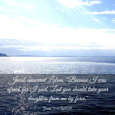 Picture 03 - Genesis 31:31 WEB - Jacob answered Laban, 