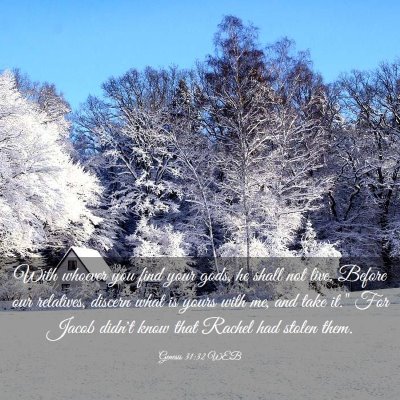 Picture 03 - Genesis 31:32 WEB - With whoever you find your gods, he shall not - Bible Verse Picture