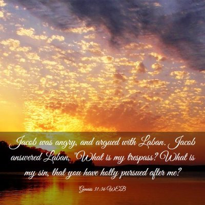 Picture 03 - Genesis 31:36 WEB - Jacob was angry, and argued with Laban. Jacob - Bible Verse Picture