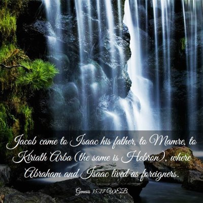 Picture 03 - Genesis 35:27 WEB - Jacob came to Isaac his father, to Mamre, to - Bible Verse Picture