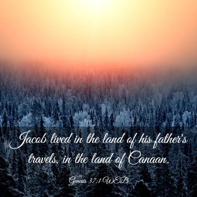 Picture 03 - Genesis 37:1 WEB - Jacob lived in the land of his father's travels, - Bible Verse Picture