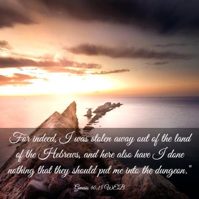 Picture 03 - Genesis 40:15 WEB - For indeed, I was stolen away out of the land of - Bible Verse Picture