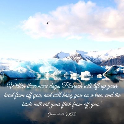 Picture 03 - Genesis 40:19 WEB - Within three more days, Pharaoh will lift up your - Bible Verse Picture