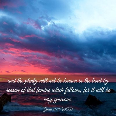 Picture 03 - Genesis 41:31 WEB - and the plenty will not be known in the land by - Bible Verse Picture