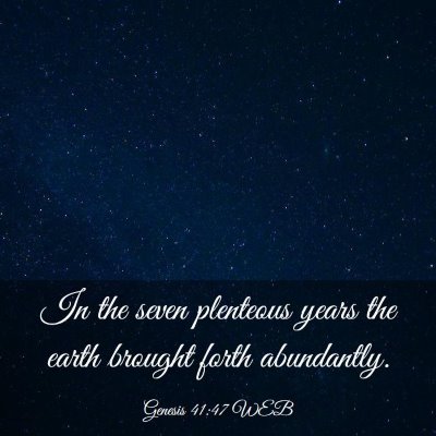 Picture 03 - Genesis 41:47 WEB - In the seven plenteous years the earth brought - Bible Verse Picture
