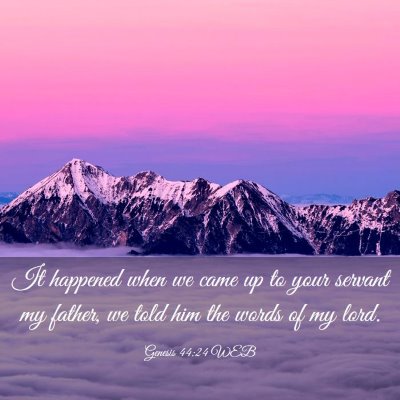 Picture 03 - Genesis 44:24 WEB - It happened when we came up to your servant my - Bible Verse Picture