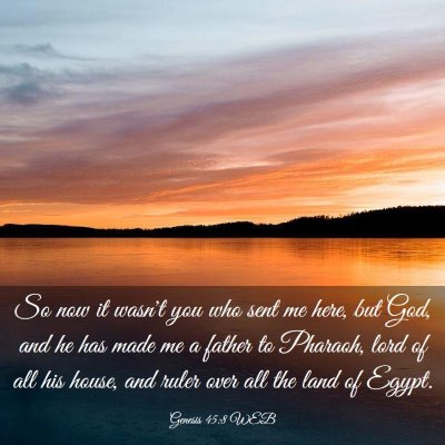 Picture 03 - Genesis 45:8 WEB - So now it wasn't you who sent me here, but God, - Bible Verse Picture