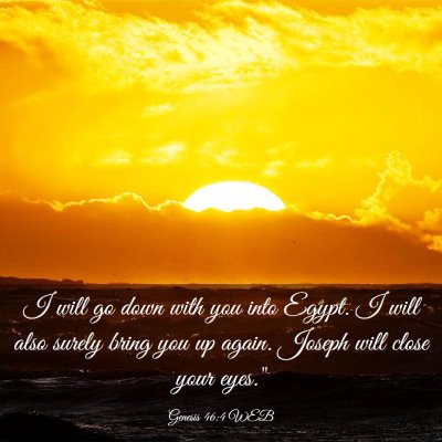Picture 03 - Genesis 46:4 WEB - I will go down with you into Egypt. I will also - Bible Verse Picture