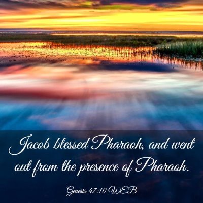 Picture 03 - Genesis 47:10 WEB - Jacob blessed Pharaoh, and went out from the - Bible Verse Picture