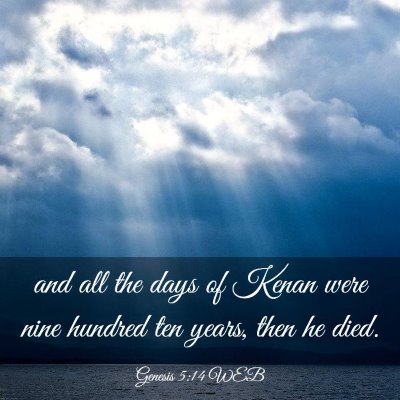 Picture 03 - Genesis 5:14 WEB - and all the days of Kenan were nine hundred ten - Bible Verse Picture