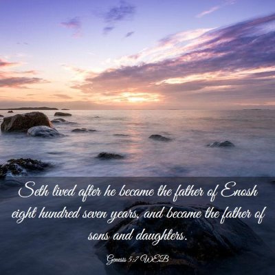 Picture 03 - Genesis 5:7 WEB - Seth lived after he became the father of Enosh - Bible Verse Picture