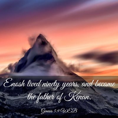 Picture 03 - Genesis 5:9 WEB - Enosh lived ninety years, and became the father - Bible Verse Picture
