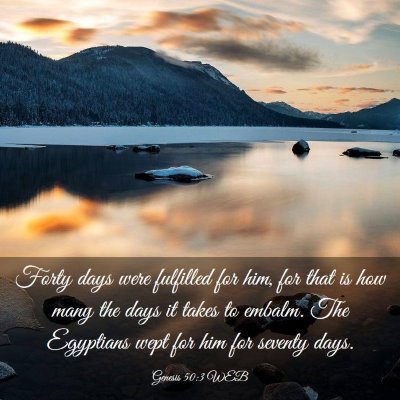 Picture 03 - Genesis 50:3 WEB - Forty days were fulfilled for him, for that is - Bible Verse Picture