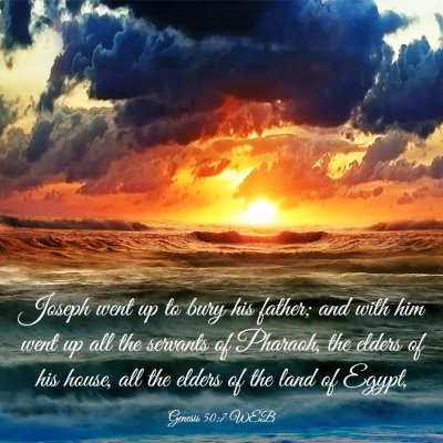 Picture 03 - Genesis 50:7 WEB - Joseph went up to bury his father; and with him - Bible Verse Picture
