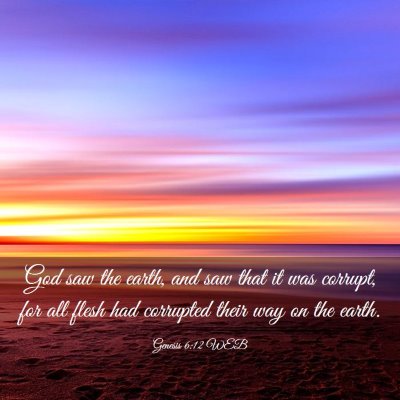 Picture 03 - Genesis 6:12 WEB - God saw the earth, and saw that it was corrupt, - Bible Verse Picture