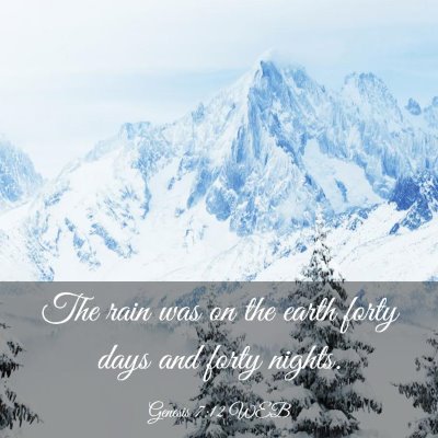 Picture 03 - Genesis 7:12 WEB - The rain was on the earth forty days and forty - Bible Verse Picture