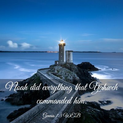 Picture 03 - Genesis 7:5 WEB - Noah did everything that Yahweh commanded - Bible Verse Picture
