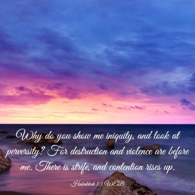 Picture 03 - Habakkuk 1:3 WEB - Why do you show me iniquity, and look at - Bible Verse Picture
