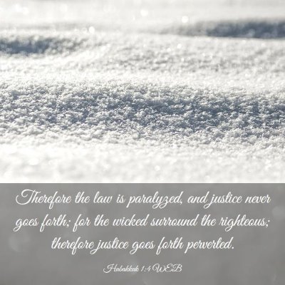 Picture 03 - Habakkuk 1:4 WEB - Therefore the law is paralyzed, and justice never - Bible Verse Picture