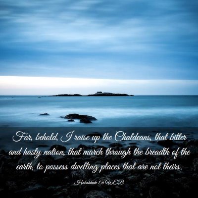 Picture 03 - Habakkuk 1:6 WEB - For, behold, I raise up the Chaldeans, that - Bible Verse Picture