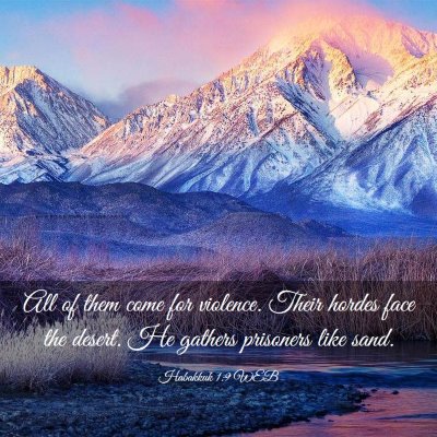 Picture 03 - Habakkuk 1:9 WEB - All of them come for violence. Their hordes face - Bible Verse Picture