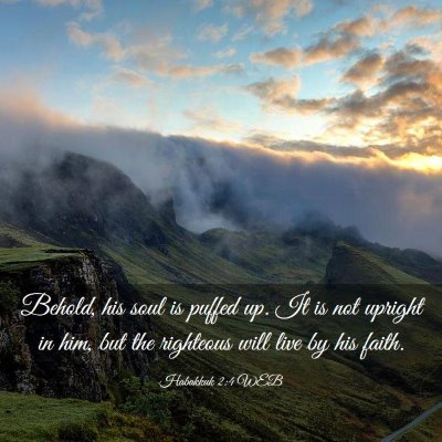 Picture 03 - Habakkuk 2:4 WEB - Behold, his soul is puffed up. It is not upright - Bible Verse Picture