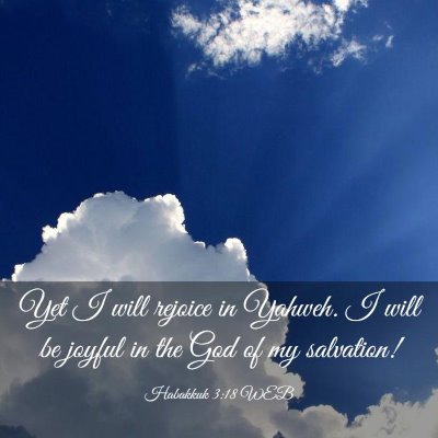 Picture 03 - Habakkuk 3:18 WEB - Yet I will rejoice in Yahweh. I will be joyful in - Bible Verse Picture