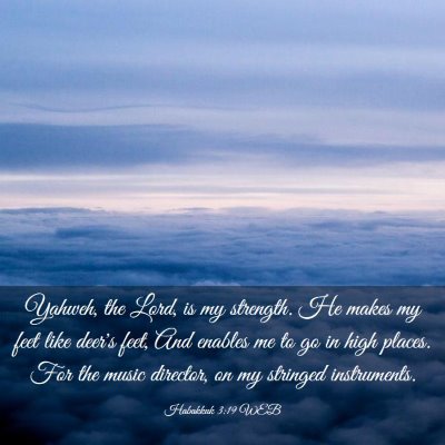 Picture 03 - Habakkuk 3:19 WEB - Yahweh, the Lord, is my strength. He makes my - Bible Verse Picture