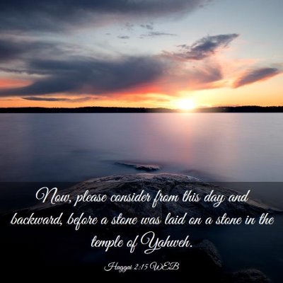 Picture 03 - Haggai 2:15 WEB - Now, please consider from this day and backward, - Bible Verse Picture
