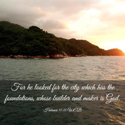 Picture 03 - Hebrews 11:10 WEB - For he looked for the city which has the - Bible Verse Picture