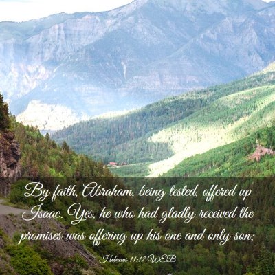 Picture 03 - Hebrews 11:17 WEB - By faith, Abraham, being tested, offered up - Bible Verse Picture
