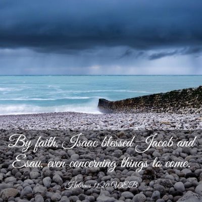 Picture 03 - Hebrews 11:20 WEB - By faith, Isaac blessed Jacob and Esau, even - Bible Verse Picture