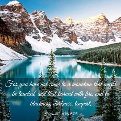 Picture 03 - Hebrews 12:18 WEB - For you have not come to a mountain that might be - Bible Verse Picture