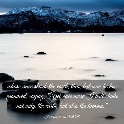 Picture 03 - Hebrews 12:26 WEB - whose voice shook the earth, then, but now he has - Bible Verse Picture
