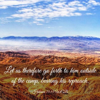 Picture 03 - Hebrews 13:13 WEB - Let us therefore go forth to him outside of the - Bible Verse Picture