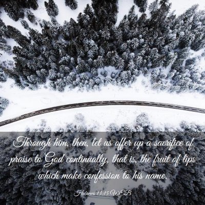Picture 03 - Hebrews 13:15 WEB - Through him, then, let us offer up a sacrifice of - Bible Verse Picture